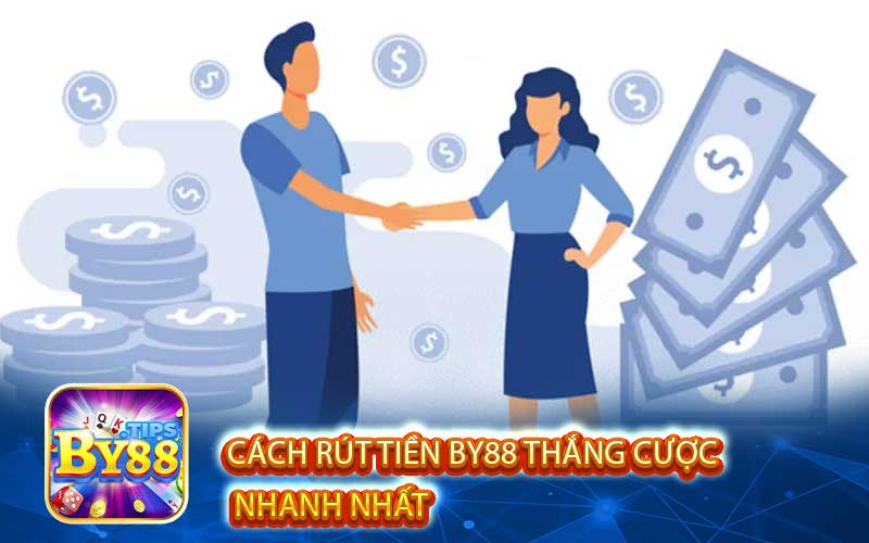 Cách Rút Tiền By88 Thắng Cược Nhanh Nhất