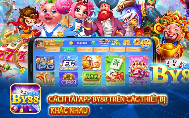 Cách Tải App By88 Trên Các Thiết Bị Khác Nhau